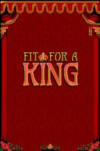 Fit For a King