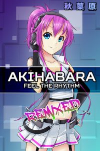 Akihabara Feel the Rhythm Remixed