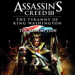 Assassin's Creed 3 The Tyranny of King Washington The Redemption
