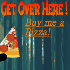 Get Over Here Buy me a pizza