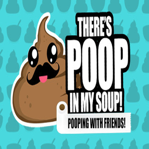 Theres Poop In My Soup Pooping with Friends