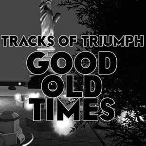 Tracks of Triumph Good Old Times