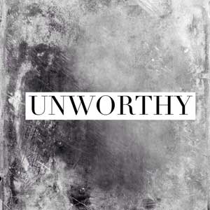 Unworthy
