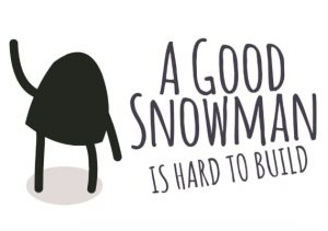 A Good Snowman Is Hard To Build