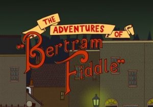 Adventures of Bertram Fiddle Episode 1 A Dreadly Business
