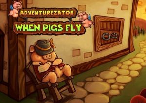 Adventurezator When Pigs Fly