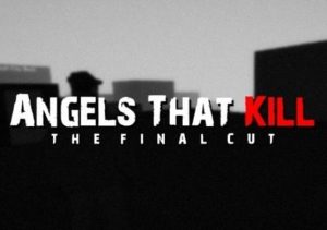 Angels That Kill The Final Cut