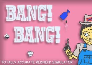 Bang Bang Totally Accurate Redneck Simulator