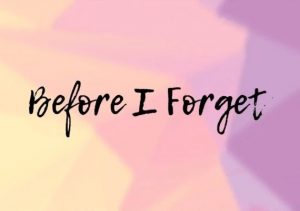 Before I Forget