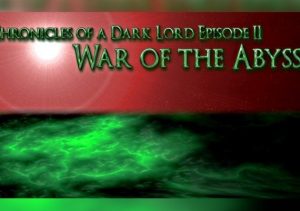Chronicles of a Dark Lord Episode 2 War of the Abyss