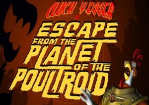 Cluck Yegger in Escape From The Planet of The Poultroid