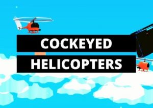 COCKEYED HELICOPTERS