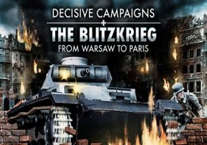 Decisive Campaigns The Blitzkrieg from Warsaw to Paris