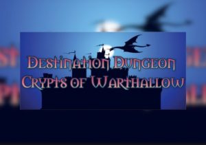 Destination Dungeon Crypts of Warthallow