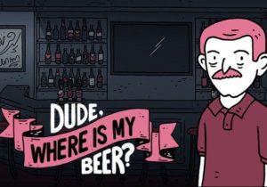 Dude Where Is My Beer
