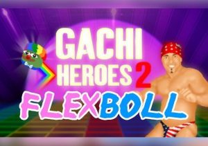 Gachi Heroes 2 Flexboll
