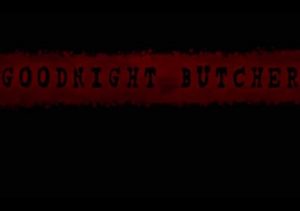 Goodnight Butcher