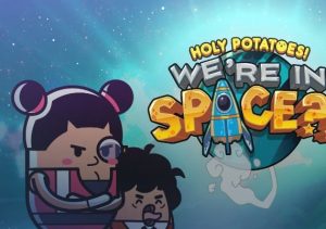 Holy Potatoes! We're in Space?!