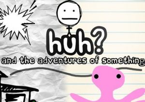 HuH & the Adventures of something