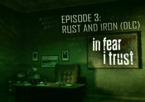 In Fear I Trust Episode 3 Rust & Iron