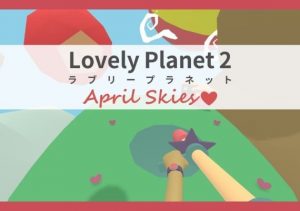 Lovely Planet 2 April Skies