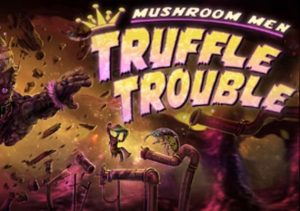 Mushroom Men Truffle Trouble