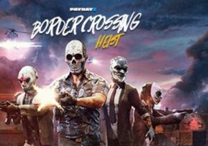 PAYDAY 2 Border Crossing Heist