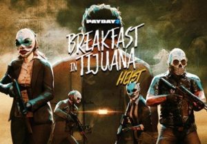 PAYDAY 2 Breakfast in Tijuana Heist