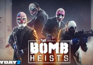 PAYDAY 2 The Bomb Heists