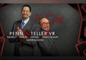 Penn & Teller VR Frankly Unfair Unkind Unnecessary & Underhanded