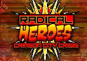 Radical Heroes Crimson City Crisis