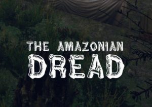 The Amazonian Dread