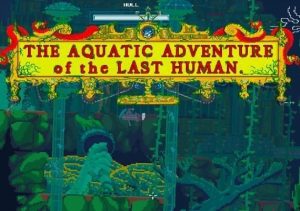 The Aquatic Adventure of the Last Human