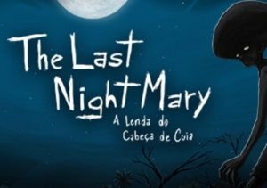 The Last NightMary A Lenda do Cabeca de Cuia