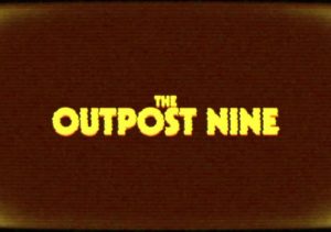 The Outpost Nine Episode 1