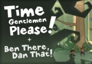 Time Gentlemen Please & Ben There Dan That
