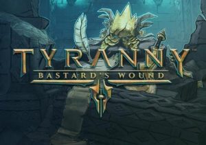 Tyranny Bastard's Wound