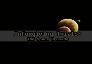 Unforgiving Trials The Space Crusade