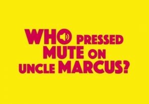 Who Pressed Mute on Uncle Marcus