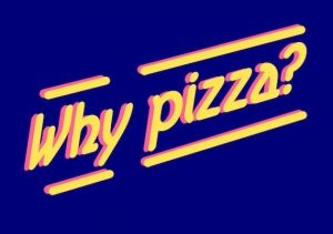Why Pizza