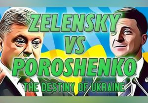 ZELENSKY vs. POROSHENKO The Destiny of Ukraine