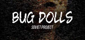 Bug Dolls Soviet Project
