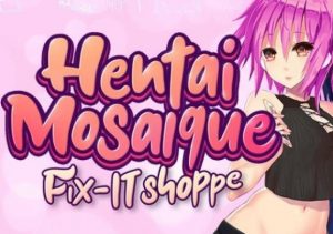 Hentai Mosaique Fix-IT Shoppe