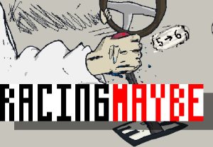 Racingmaybe