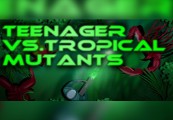 Teenager vs.Tropical Mutants