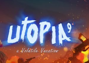 UTOPIA 9 A Volatile Vacation