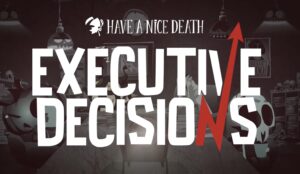 Have a Nice Death finales update executive decisions