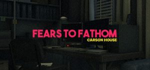 Fears to Fathom Carson House