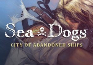 Sea Dogs City Of Abandoned Ships