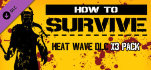 How to Survive – Heat Wave DLC x3 Pack